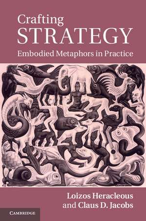 Crafting Strategy: Embodied Metaphors in Practice de Loizos Heracleous