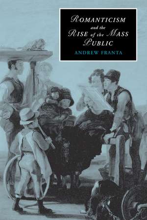 Romanticism and the Rise of the Mass Public de Andrew Franta