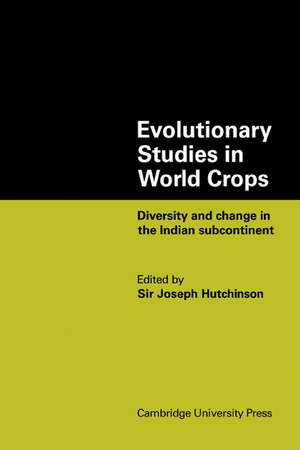 Evolutionary Studies in World Crops: Diversity and change in the Indian subcontinent de Joseph Hutchinson