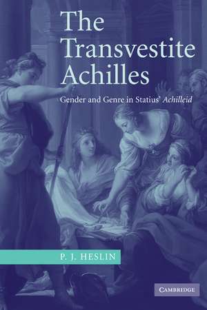 The Transvestite Achilles: Gender and Genre in Statius' Achilleid de P. J. Heslin