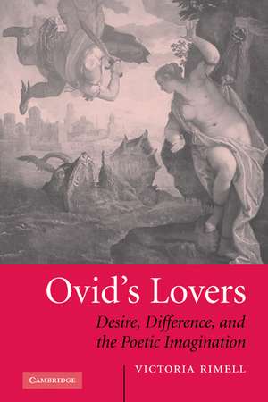 Ovid's Lovers: Desire, Difference and the Poetic Imagination de Victoria Rimell