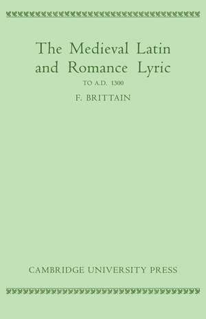 Medieval Latin and Romance Lyric to A.D. 1300 de F. Brittain