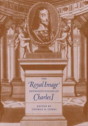 The Royal Image: Representations of Charles I de Thomas N. Corns