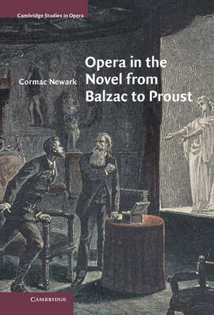 Opera in the Novel from Balzac to Proust de Cormac Newark