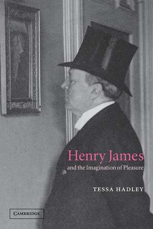 Henry James and the Imagination of Pleasure de Tessa Hadley