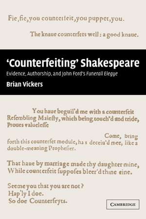 'Counterfeiting' Shakespeare: Evidence, Authorship and John Ford's Funerall Elegye de Brian Vickers