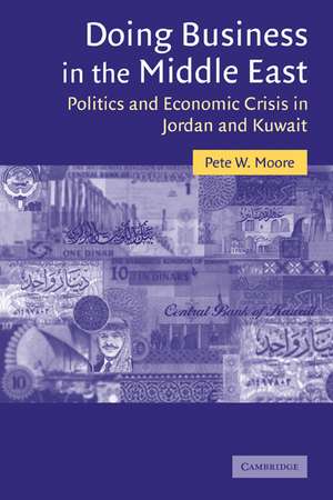 Doing Business in the Middle East: Politics and Economic Crisis in Jordan and Kuwait de Pete W. Moore