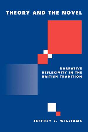 Theory and the Novel: Narrative Reflexivity in the British Tradition de Jeffrey Williams