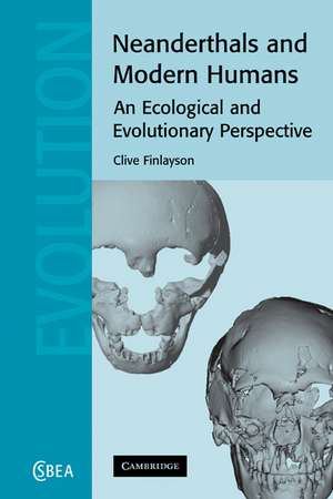 Neanderthals and Modern Humans: An Ecological and Evolutionary Perspective de Clive Finlayson