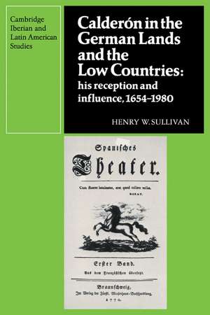 Calderón in the German Lands and the Low Countries: His Reception and Influence, 1654–1980 de Henry W. Sullivan