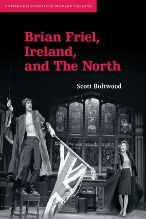 Brian Friel, Ireland, and The North de Scott Boltwood