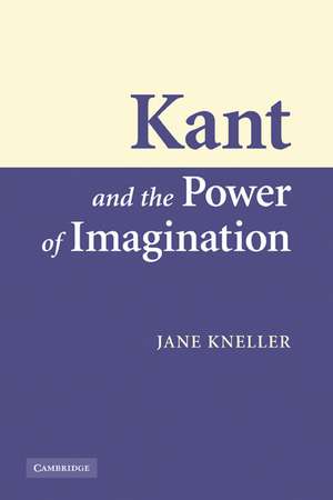 Kant and the Power of Imagination de Jane Kneller