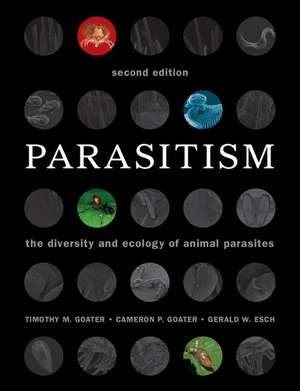 Parasitism: The Diversity and Ecology of Animal Parasites de Timothy M. Goater