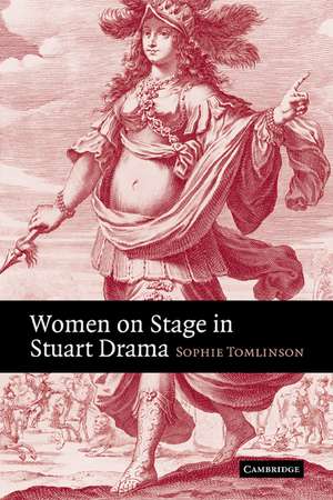 Women on Stage in Stuart Drama de Sophie Tomlinson