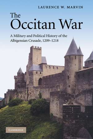 The Occitan War: A Military and Political History of the Albigensian Crusade, 1209–1218 de Laurence W. Marvin