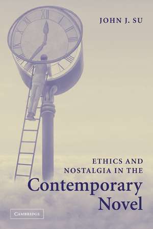 Ethics and Nostalgia in the Contemporary Novel de John J. Su