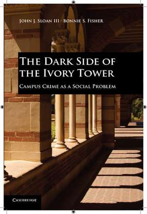 The Dark Side of the Ivory Tower: Campus Crime as a Social Problem de John J. Sloan III