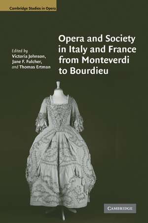 Opera and Society in Italy and France from Monteverdi to Bourdieu de Victoria Johnson