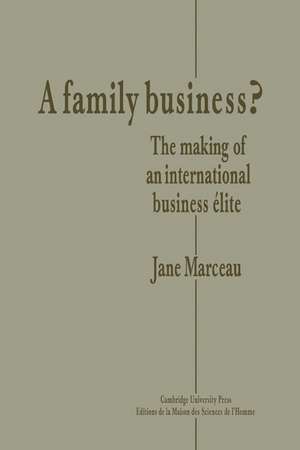 A Family Business?: The Making of an International Business Elite de Jane F. Marceau