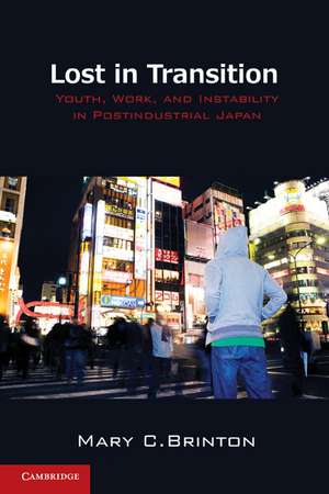 Lost in Transition: Youth, Work, and Instability in Postindustrial Japan de Mary C. Brinton