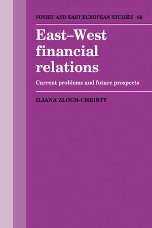 East-West Financial Relations: Current Problems and Future Prospects de Iliana Zloch-Christy