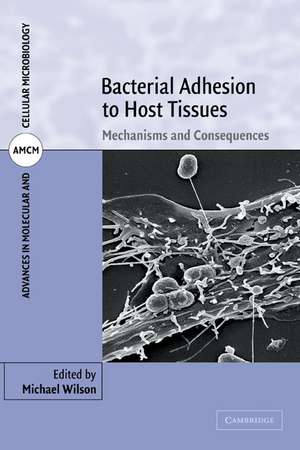 Bacterial Adhesion to Host Tissues: Mechanisms and Consequences de Michael Wilson