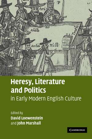 Heresy, Literature and Politics in Early Modern English Culture de David Loewenstein