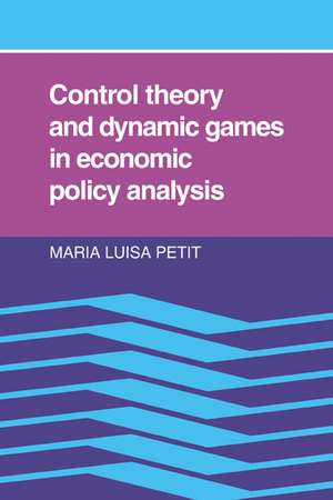 Control Theory and Dynamic Games in Economic Policy Analysis de Maria Luisa Petit