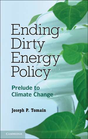 Ending Dirty Energy Policy: Prelude to Climate Change de Joseph P. Tomain