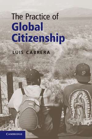 The Practice of Global Citizenship de Luis Cabrera