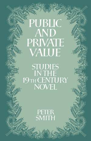 Public and Private Value: Studies in the Nineteenth-Century Novel de Peter Smith