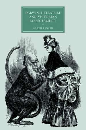 Darwin, Literature and Victorian Respectability de Gowan Dawson