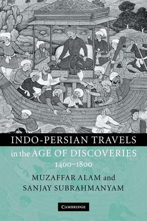 Indo-Persian Travels in the Age of Discoveries, 1400–1800 de Muzaffar Alam