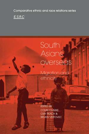 South Asians Overseas: Migration and Ethnicity de Colin Clarke