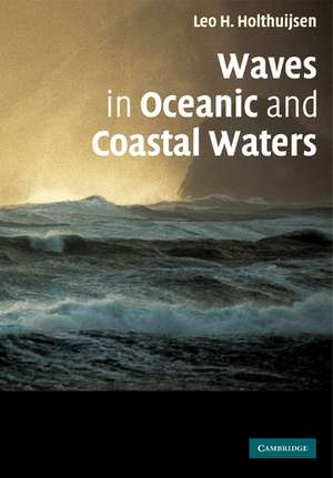 Waves in Oceanic and Coastal Waters de Leo H. Holthuijsen