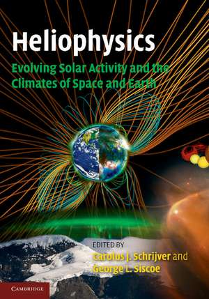 Heliophysics: Evolving Solar Activity and the Climates of Space and Earth de Carolus J. Schrijver