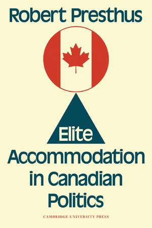 Elite Accommodation in Canadian Politics de Robert Presthus