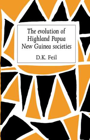 The Evolution of Highland Papua New Guinea Societies de D. K. Feil