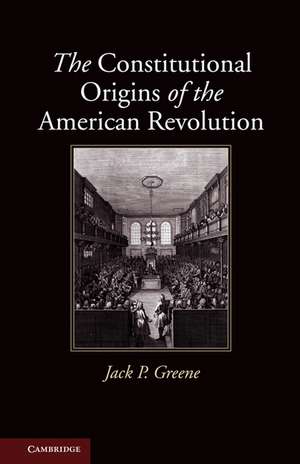 The Constitutional Origins of the American Revolution de Jack P. Greene