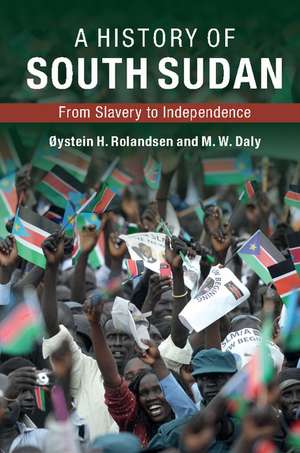 A History of South Sudan: From Slavery to Independence de Øystein H. Rolandsen