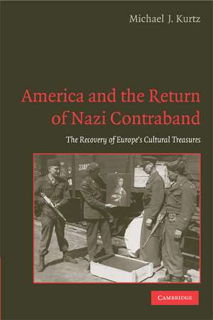 America and the Return of Nazi Contraband: The Recovery of Europe's Cultural Treasures de Michael J. Kurtz