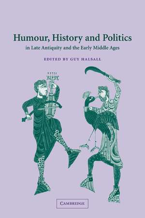 Humour, History and Politics in Late Antiquity and the Early Middle Ages de Guy Halsall