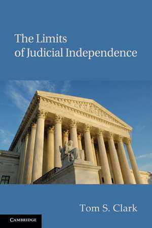 The Limits of Judicial Independence de Tom S. Clark