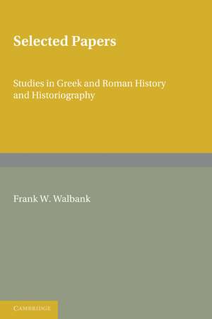 Selected Papers: Studies in Greek and Roman History and Historiography de Frank W. Walbank