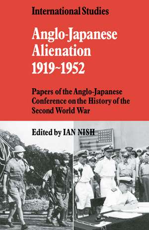 Anglo-Japanese Alienation 1919–1952: Papers of the Anglo-Japanese Conference on the History of the Second World War de Ian Nish