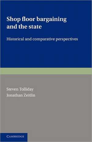 Shop Floor Bargaining and the State: Historical and Comparative Perspectives de Steven Tolliday