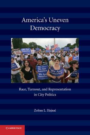 America's Uneven Democracy: Race, Turnout, and Representation in City Politics de Zoltan L. Hajnal