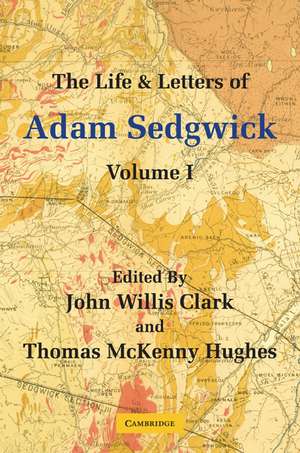 The Life and Letters of Adam Sedgwick: Volume 1 de John Willis Clark