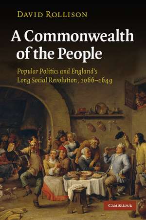 A Commonwealth of the People: Popular Politics and England's Long Social Revolution, 1066–1649 de David Rollison