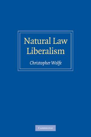 Natural Law Liberalism de Christopher Wolfe